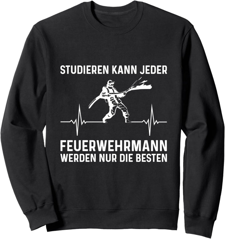 Studieren Kann Jeder Feuerwehrmann Feuerwehr Spruch Sweatshirt