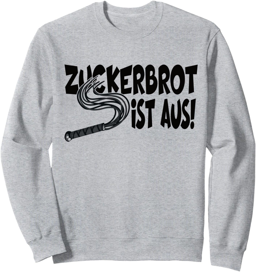 Zuckerbrot Ist Aus Peitsche Lustiger Spruch Damen Sweatshirt