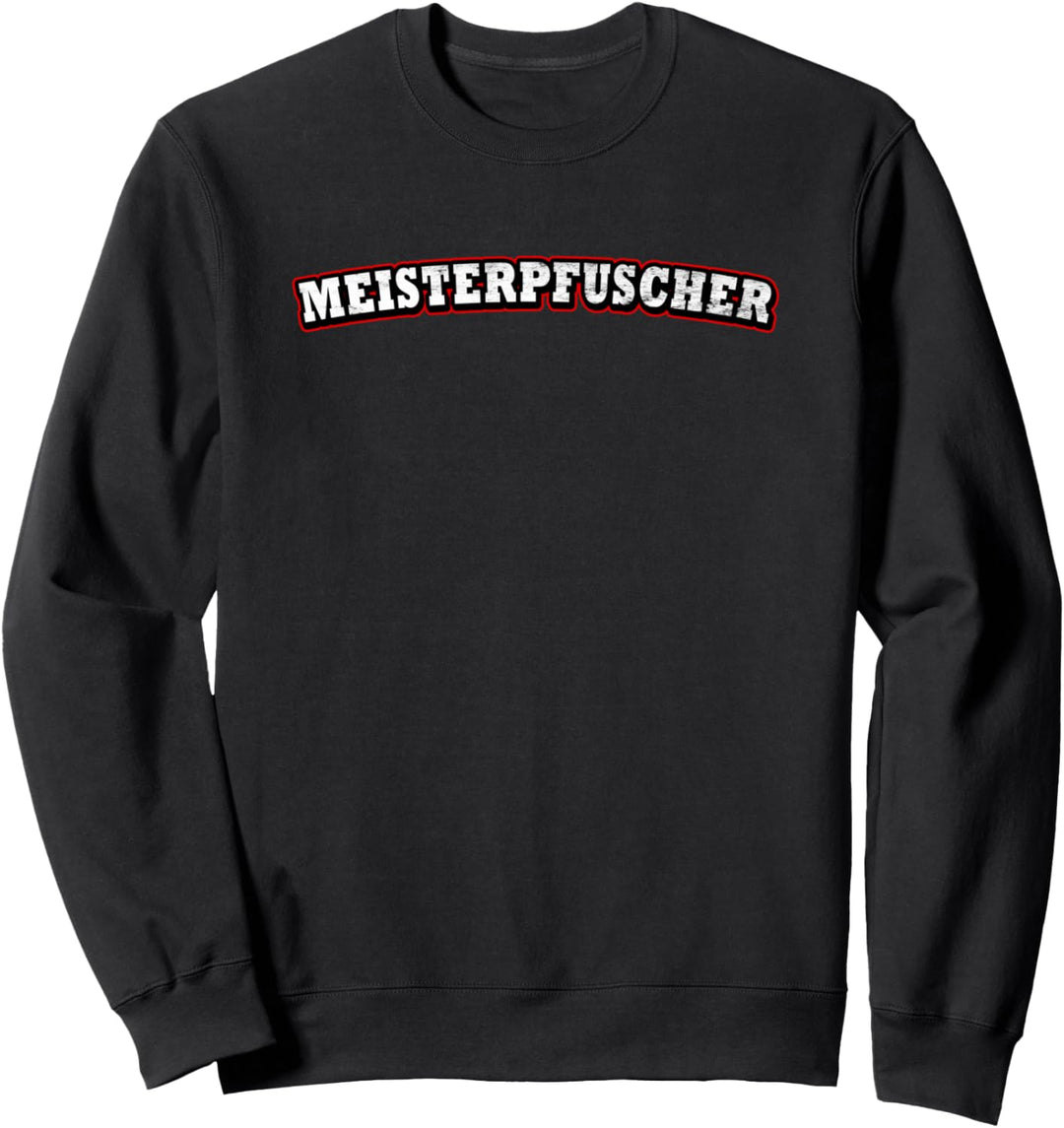 Meisterpfuscher Pfusch Sweatshirt