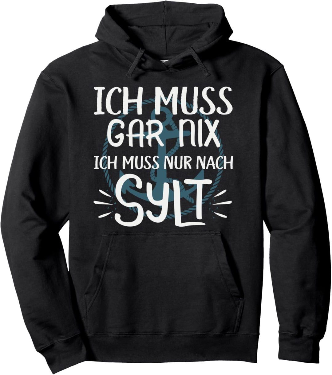 Ich Muss Gar Nix Nur Nach Sylt Norddeutschland Nordsee Meer Pullover Hoodie