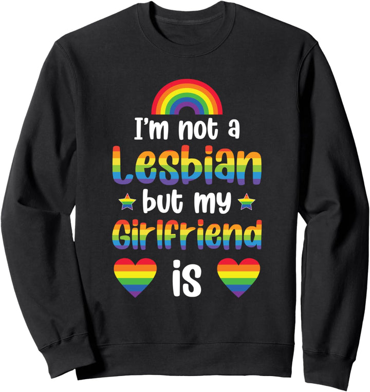 Ich bin nicht eine Lesbe meine Freundin ist lustig Lgbt Sweatshirt