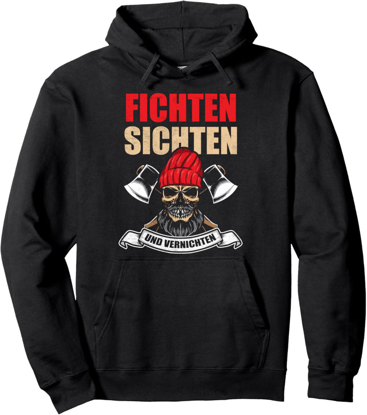 Fichten Sichten und Vernichten Holzfäller Waldarbeiter Pullover Hoodie
