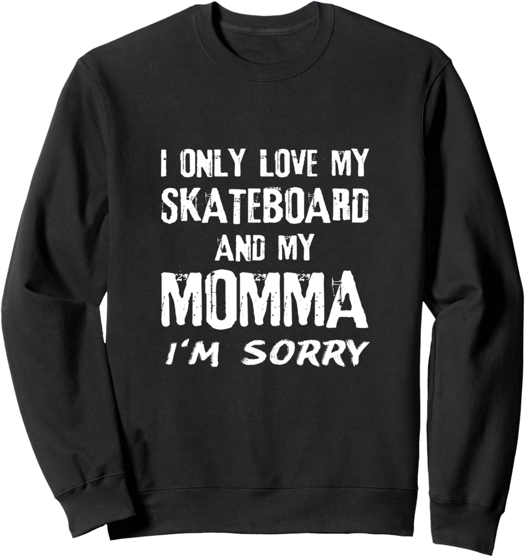 Ich liebe nur mein Skateboard und meine Mama Es tut mir leid Skater Mom Sweatshirt
