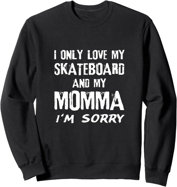 Ich liebe nur mein Skateboard und meine Mama Es tut mir leid Skater Mom Sweatshirt