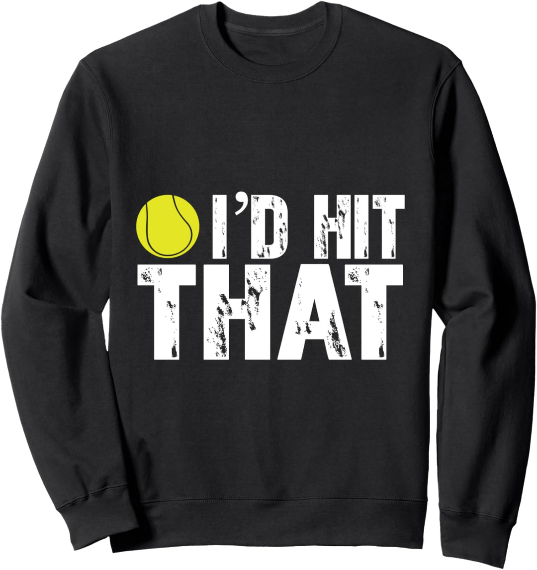 I'd Hit That Funny Tennis Ball Cute Tennis Team Sport Sweatshirt