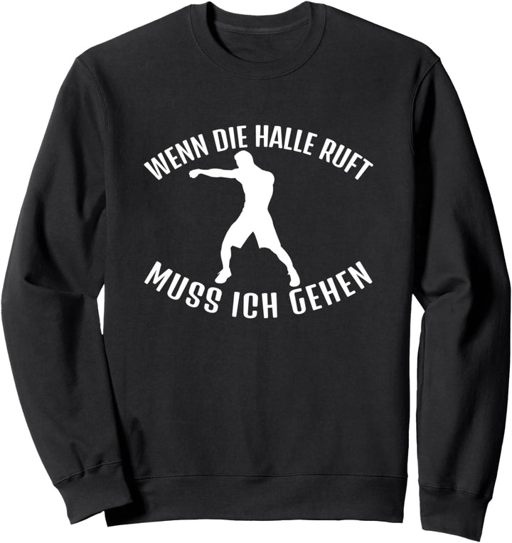Wenn die Halle ruft muss ich gehen Boxen Boxer Sweatshirt