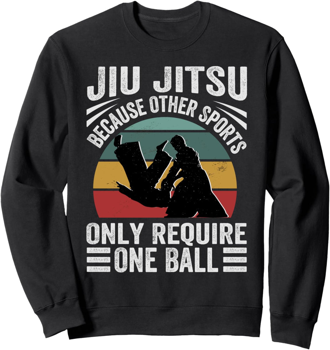 Jiu Jitsu - Because Other Sports Only Require One Ball Sweatshirt