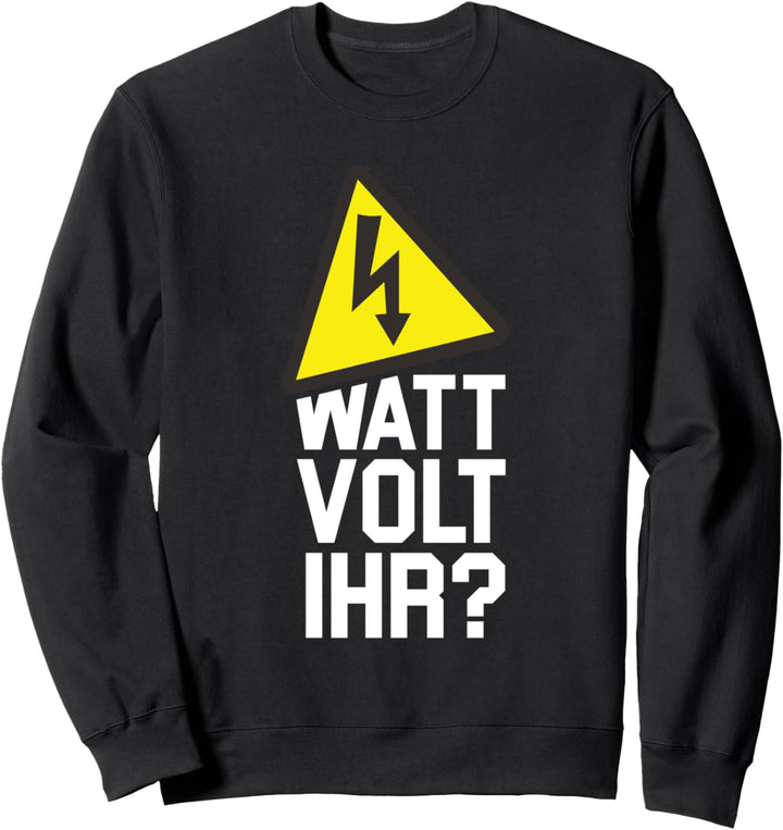 Watt Wollt Ihr Lustiges Elektroniker Elektriker Geschenk Sweatshirt