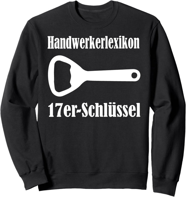 Handwerker Lexikon 17er Schlüssel Flaschenöffner Werkzeug Sweatshirt