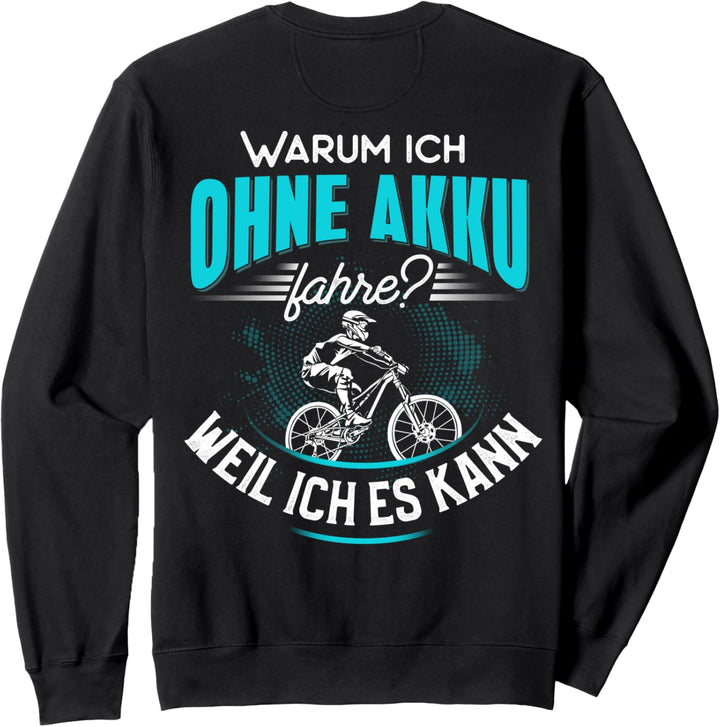 Backprint Warum ich ohne Akku fahre weil ich es kann Sweatshirt