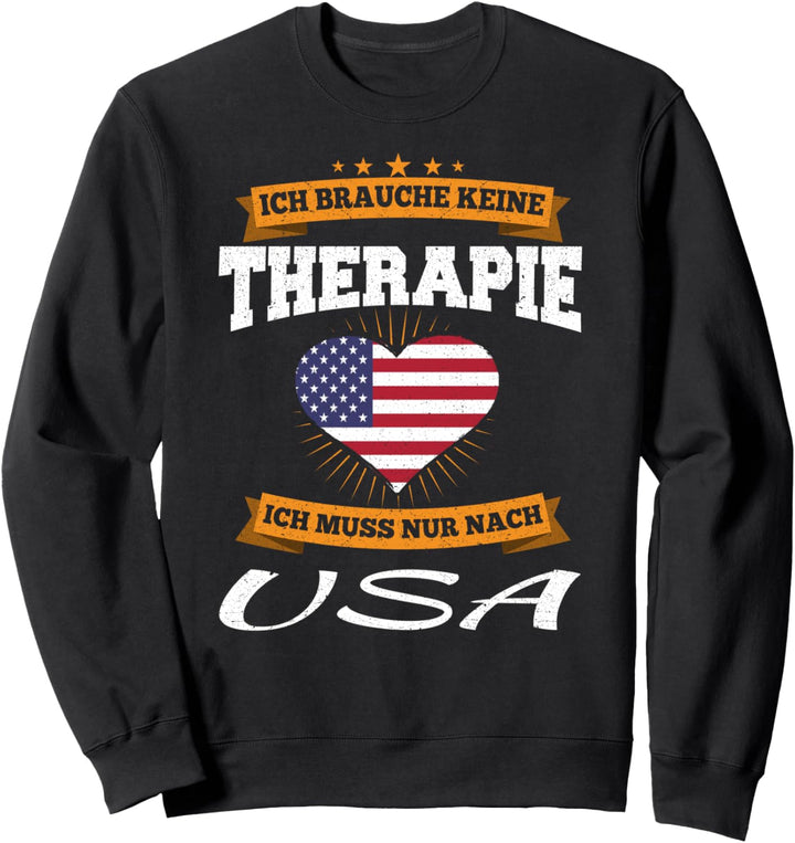 Ich Brauche Keine Therapie Ich Muss Nur Nach USA Sweatshirt