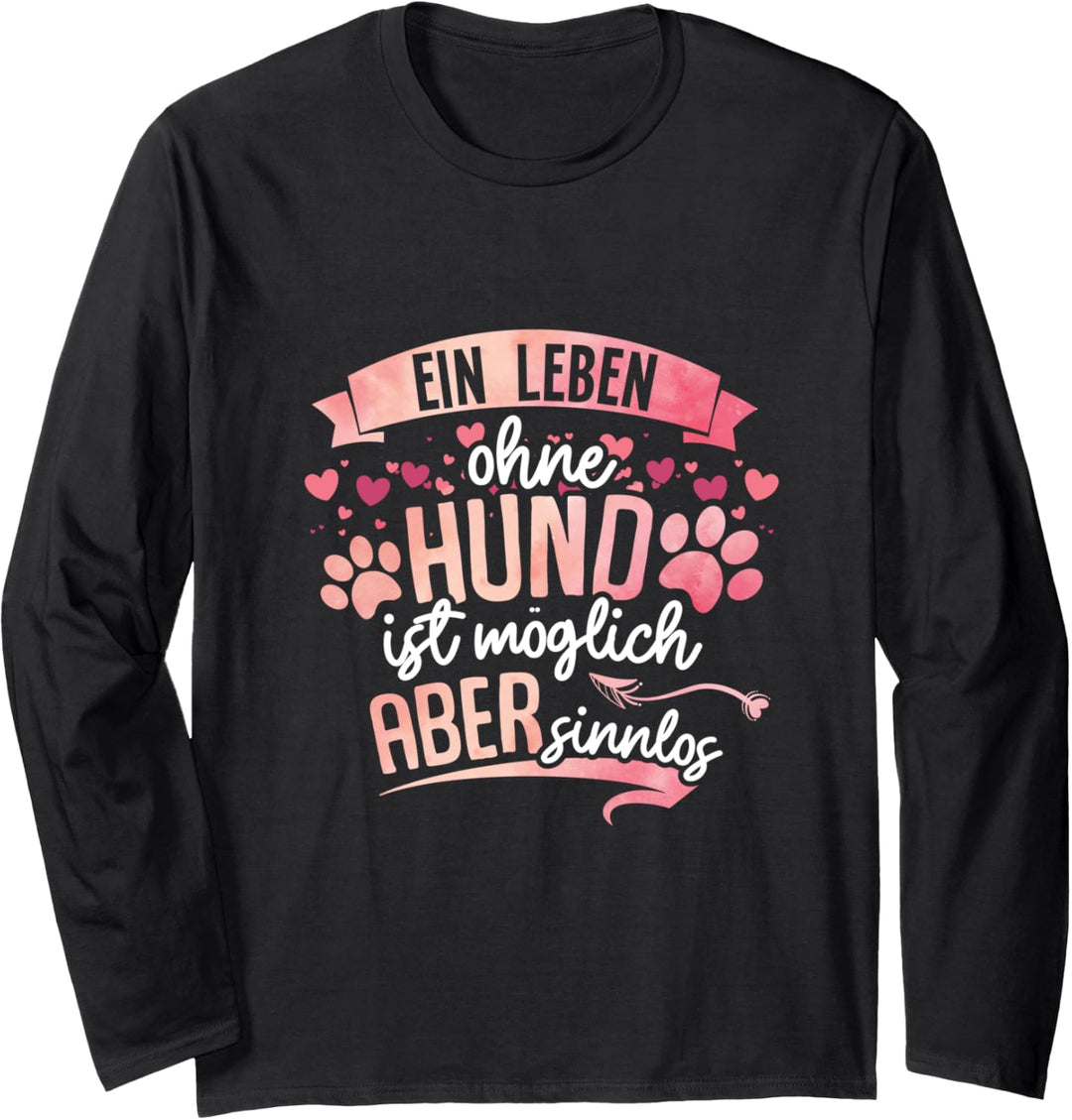 Ein Leben ohne Hund ist möglich aber sinnlos Hundemotiv Langarmshirt