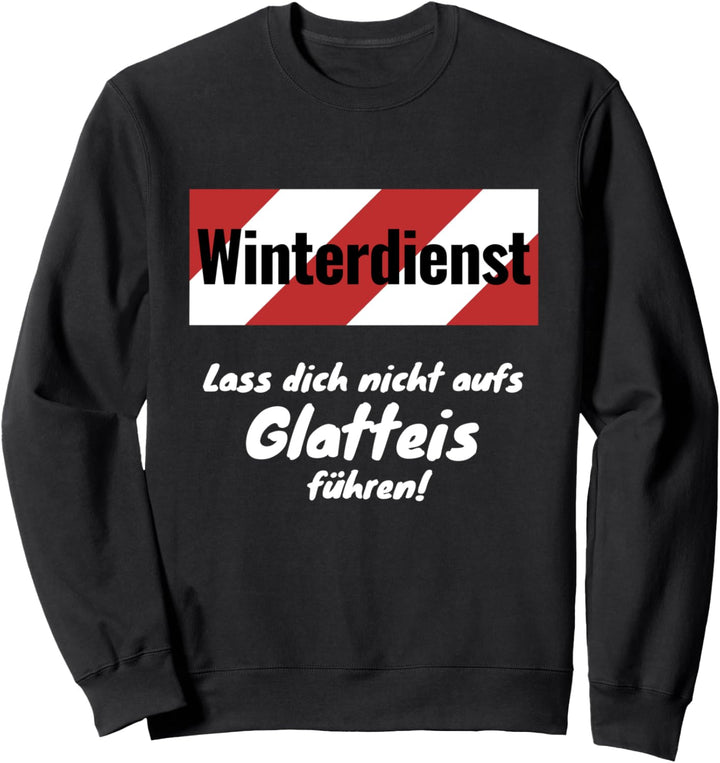 Winterdienst - Lass dich nicht aufs Glatteis führen! Schnee Sweatshirt