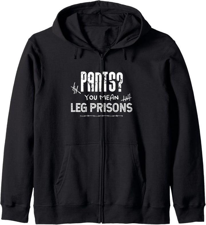 Pants? You Mean Leg Prisons Funny Sarcastic Saying Gift Kapuzenjacke