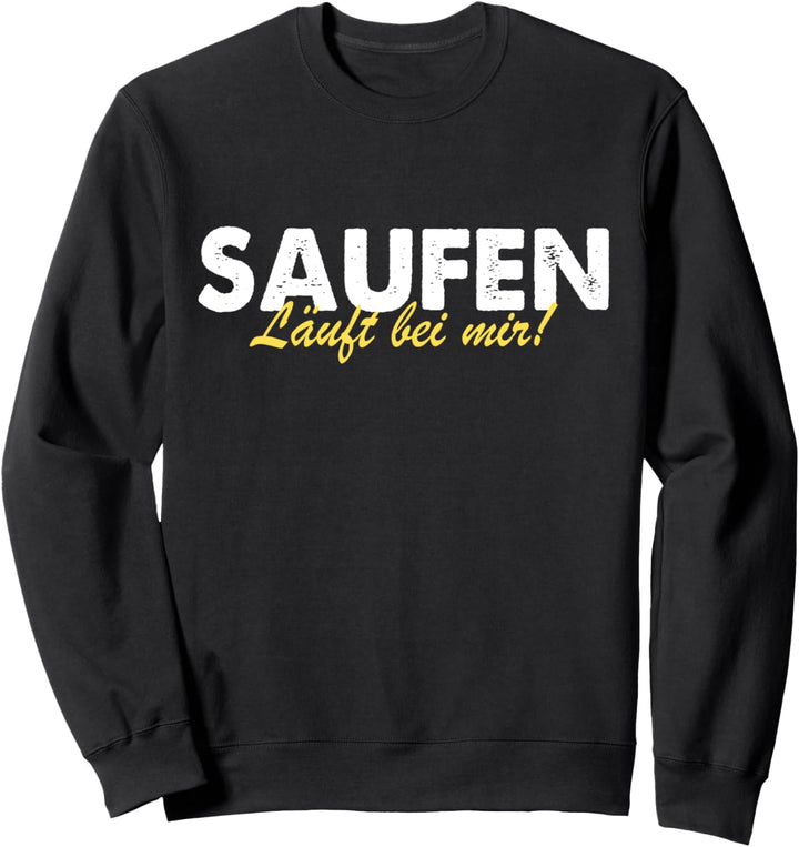 Saufen Läuft Bei Mir Sweatshirt