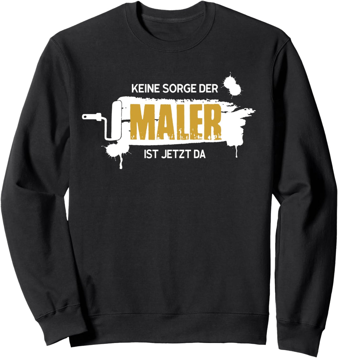 keine sorge der maler ist jetzt da Sweatshirt