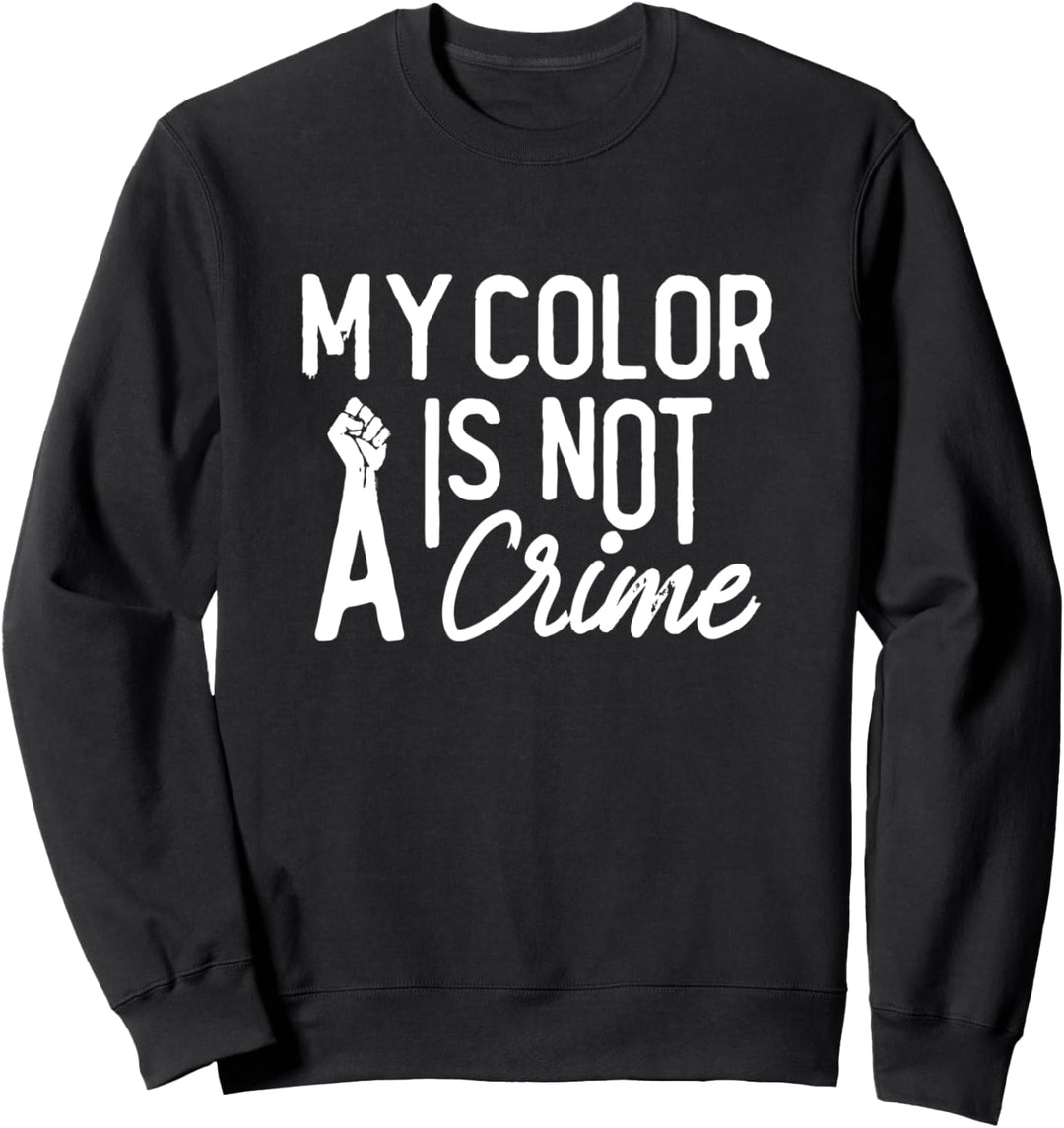 Meine Farbe ist kein Verbrechen Schwarze lebenswichtig Gegen Sweatshirt