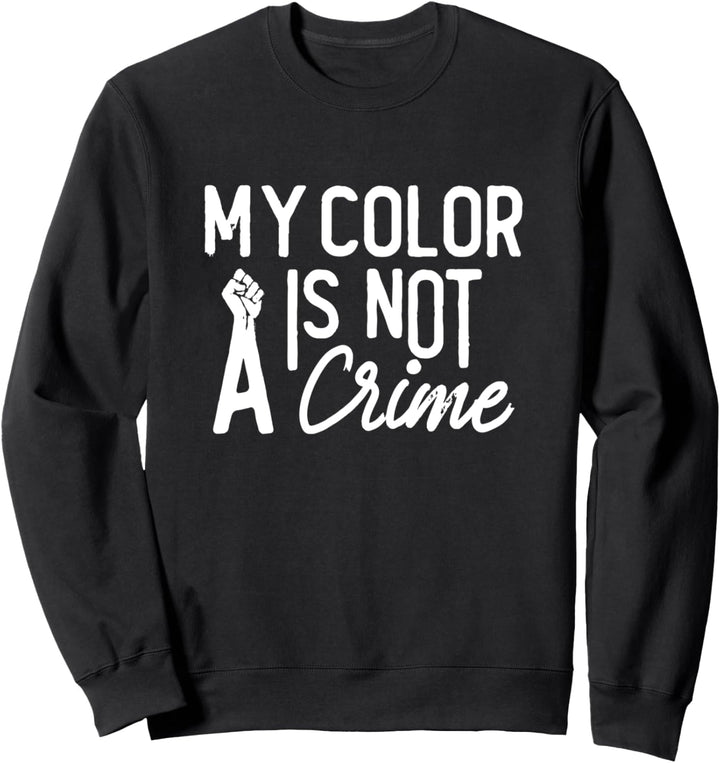 Meine Farbe ist kein Verbrechen Schwarze lebenswichtig Gegen Sweatshirt