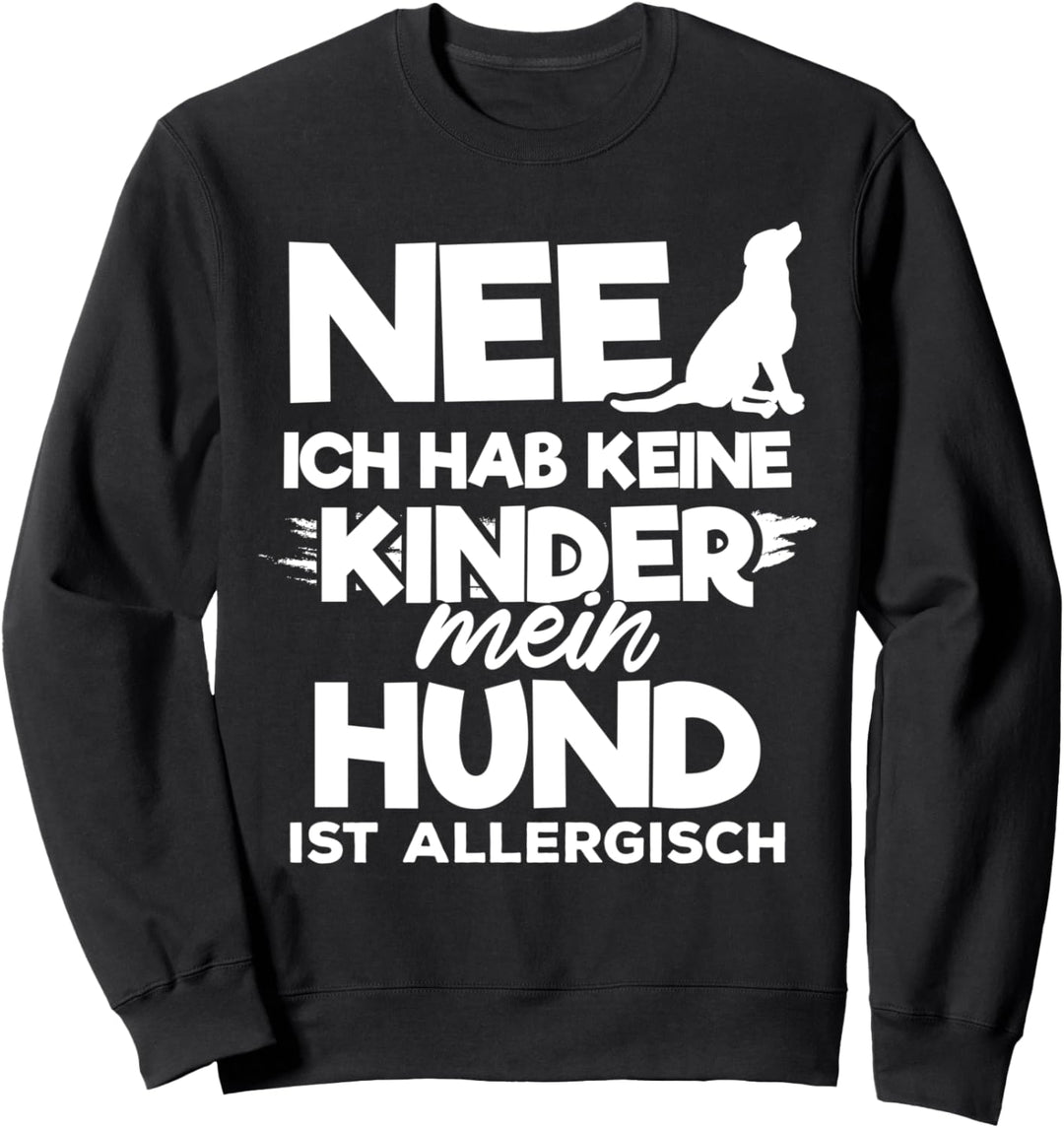 Nee ich habe keine Kinder mein Hund ist allergisch Sweatshirt