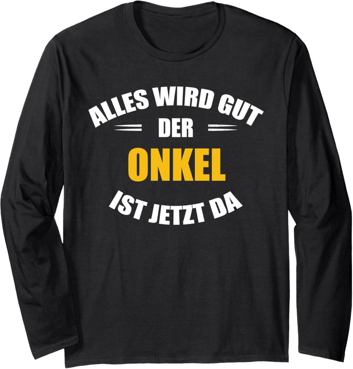 Alles wird gut, der Onkel ist jetzt da! Langarmshirt