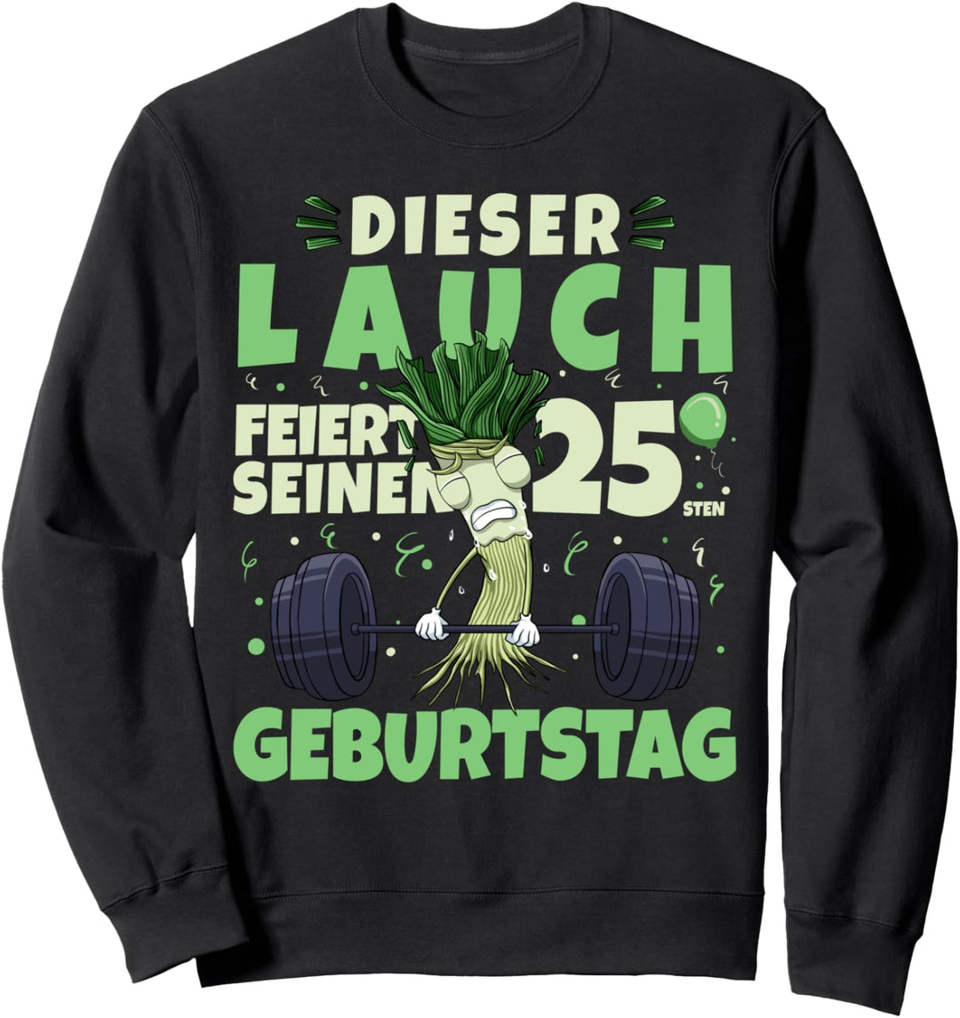 25. Geburtstag Lauch Gewichtheber 25 Jahre Lauch Sweatshirt