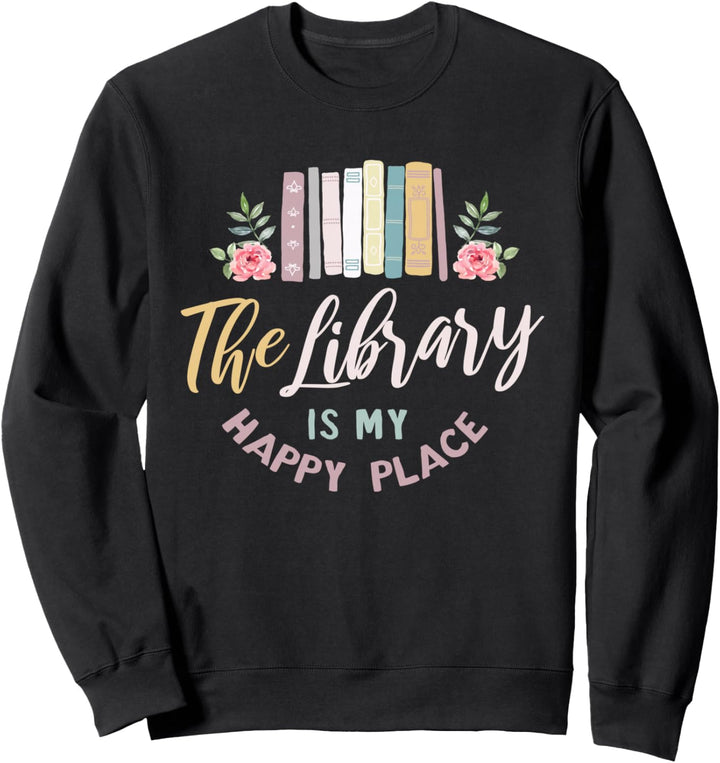 Librarian Book Lover Gift The Library is My Happy Place Sweatshirt