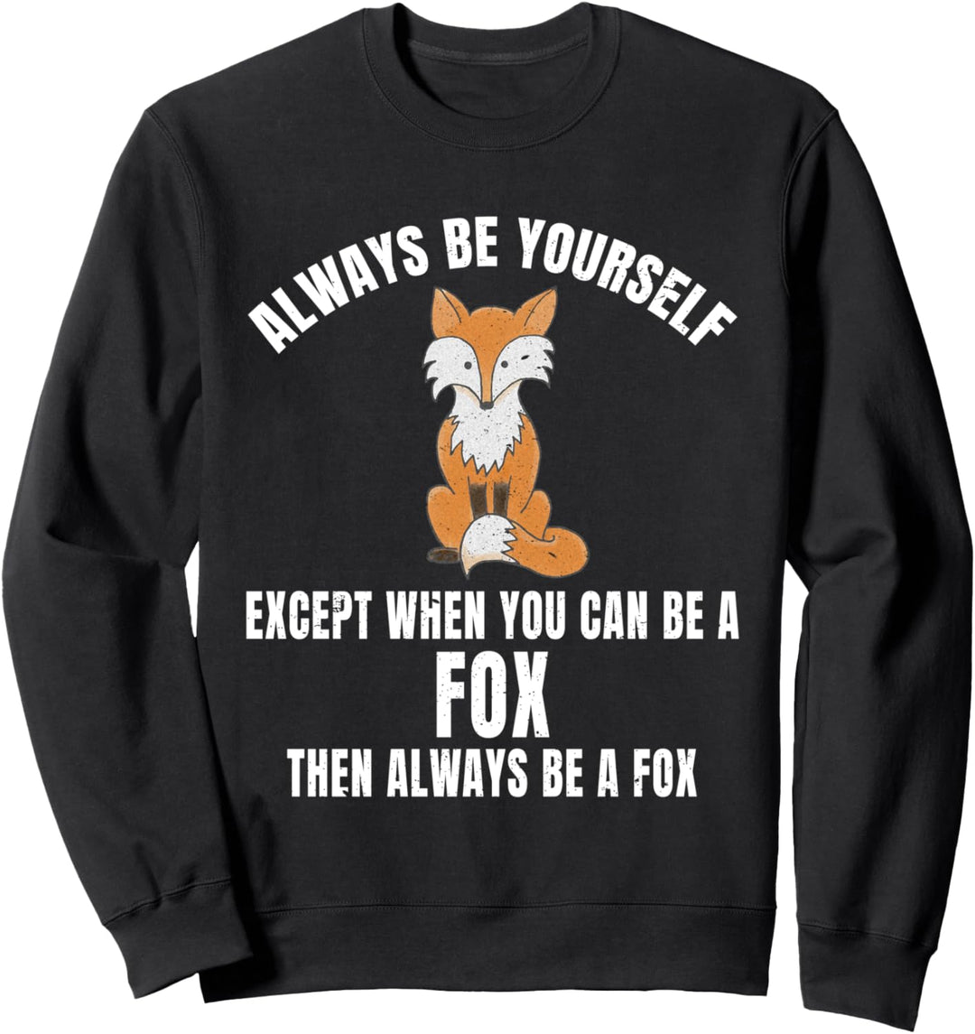 Sei immer du selbst, ausser wenn du ein Fuchs sein kannst Sweatshirt