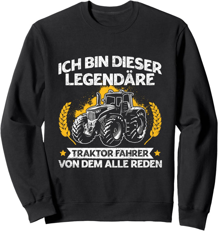 Ich Bin Dieser Legendäre Traktorfahrer Landwirt Trecker Sweatshirt