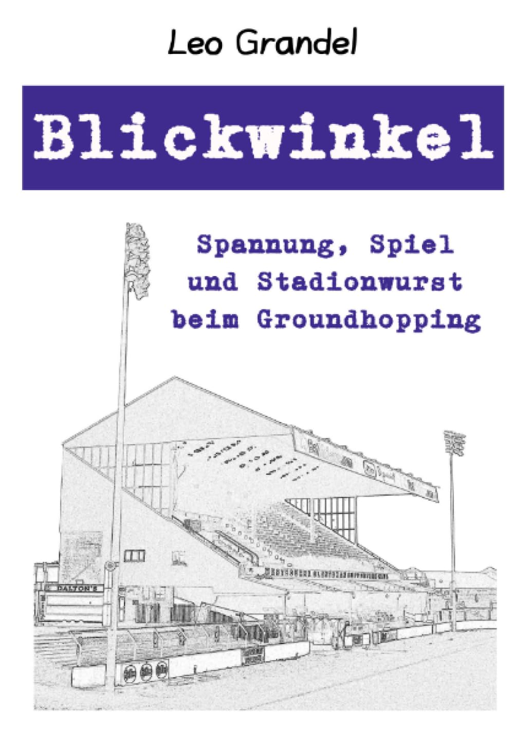 Blickwinkel: Spannung, Spiel und Stadionwurst beim Groundhopping, Taschenbuch
