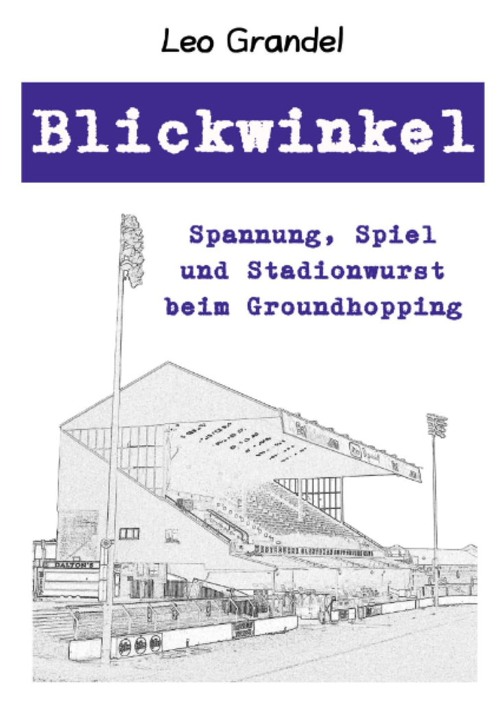 Blickwinkel: Spannung, Spiel und Stadionwurst beim Groundhopping, Taschenbuch