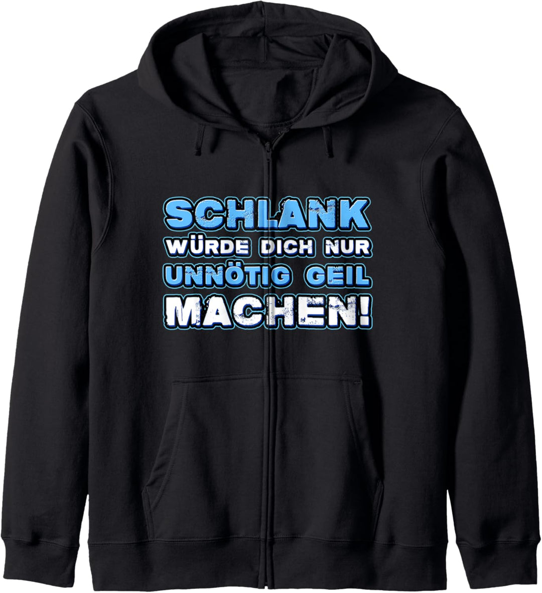 Schlank würde dich nur unnötig geil machen lustiger Spruch Kapuzenjacke