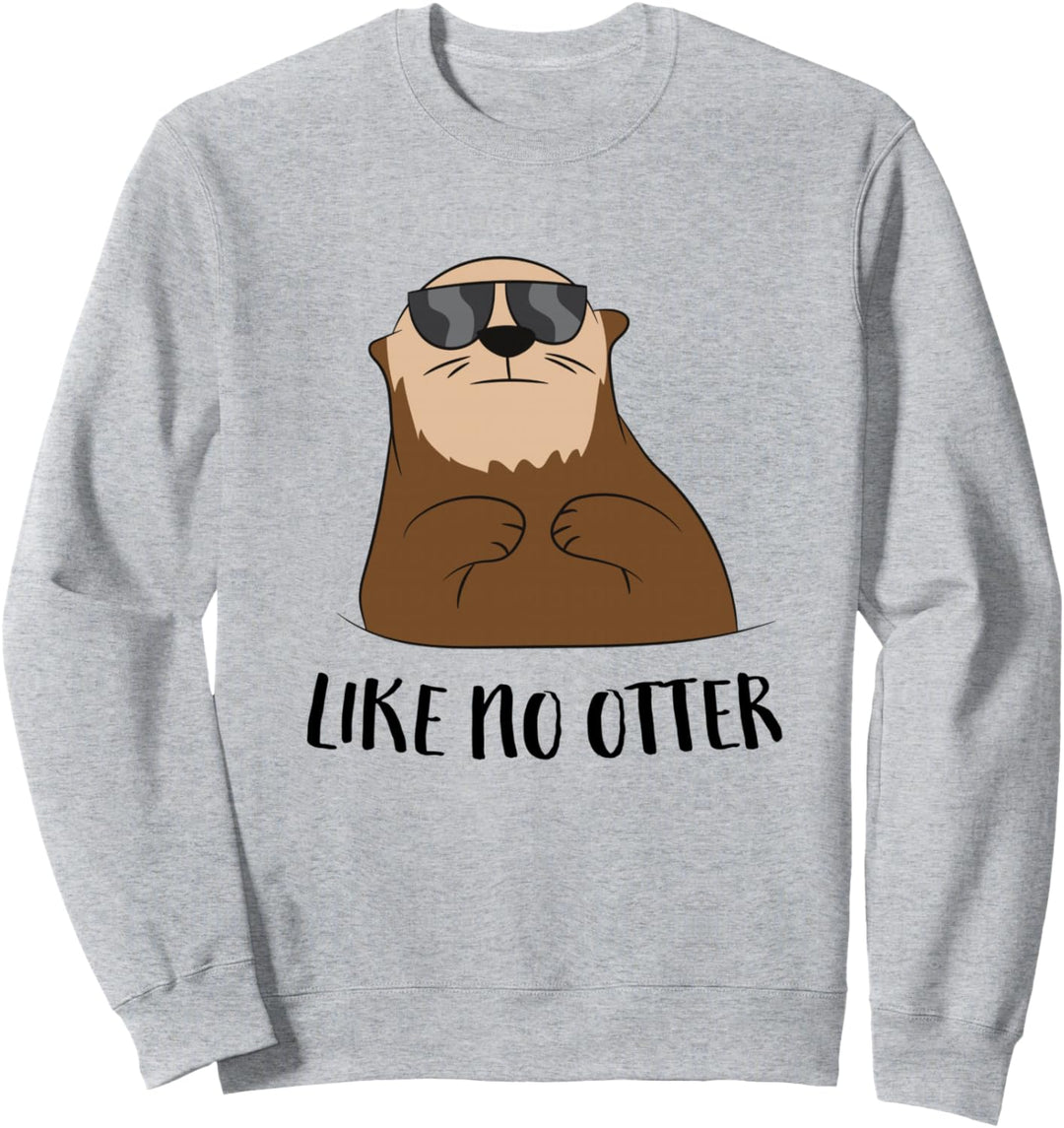 Otter Geschenk Like No Otter Witziges Seeotter Fischotter Sweatshirt