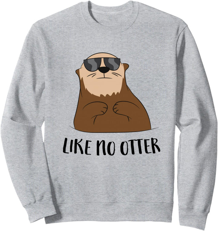 Otter Geschenk Like No Otter Witziges Seeotter Fischotter Sweatshirt