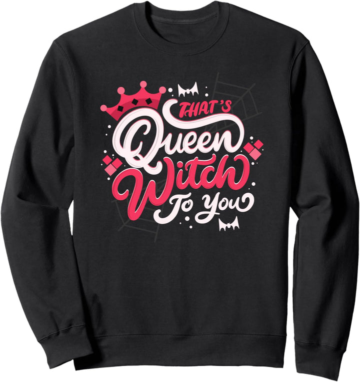 That's Queen Witch To You - Halloween-Kostüm Sweatshirt