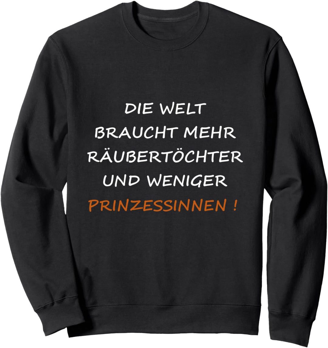 Die Welt Braucht Mehr Räubertöchter Und Weniger Prizessinnen Sweatshirt