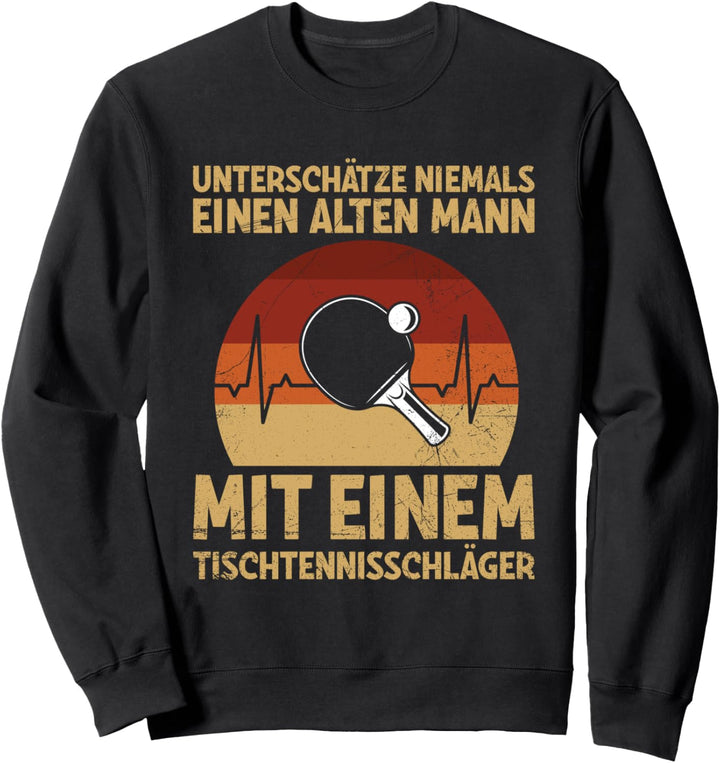 Unterschätze Nie Einen Alten Mann Tischtennisschläger Spruch Sweatshirt