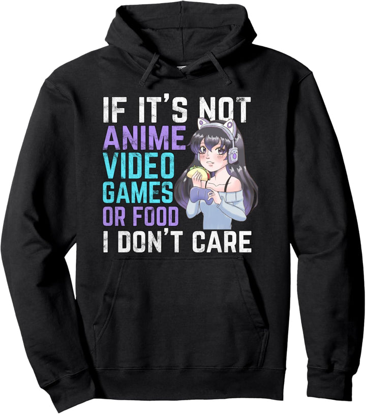 If It's Not Anime Video Games Or Food I Don't Care Pullover Hoodie