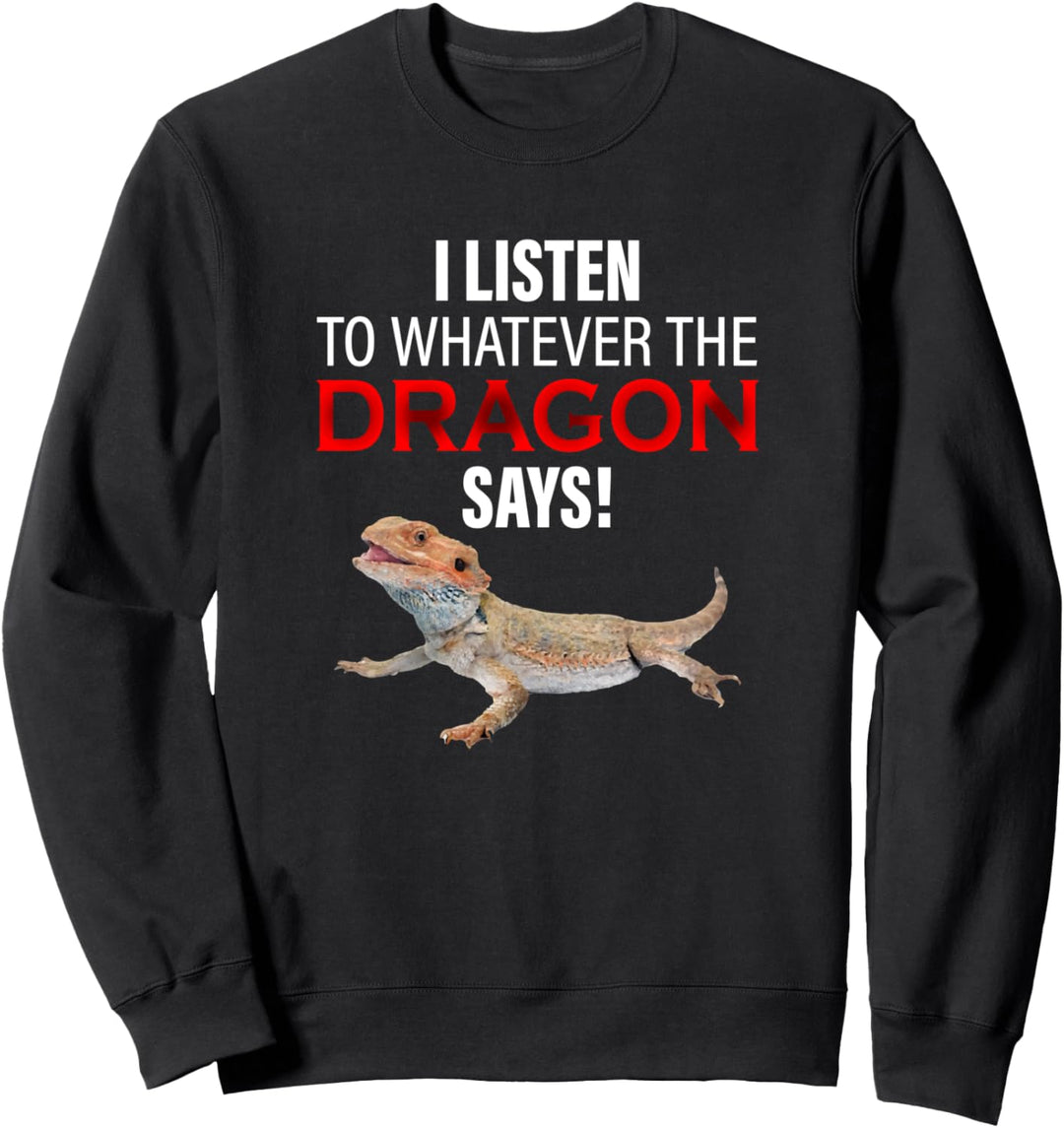 Ich höre, was der Drache sagt! Bartagame Geschenk Sweatshirt