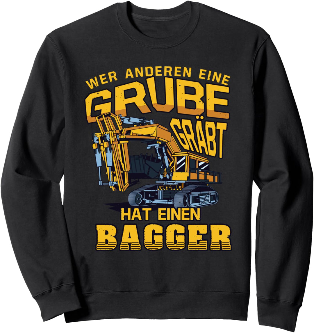 Wer anderen eine Grube gräbt hat einen Bagger Baggerfahrer Sweatshirt