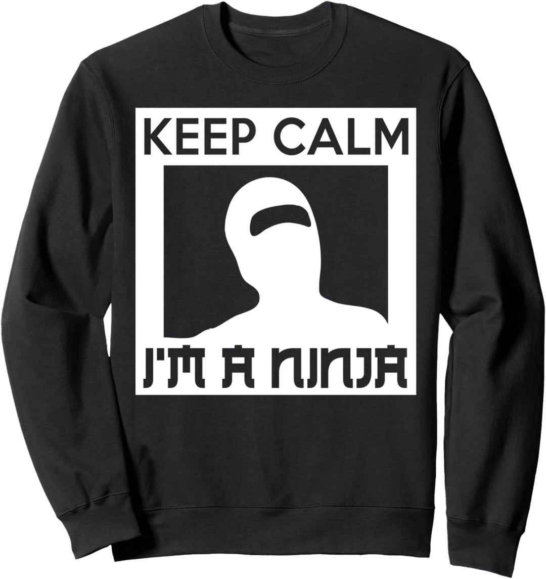 Keep Calm I'm A Ninja - Funny Ninja Sweatshirt