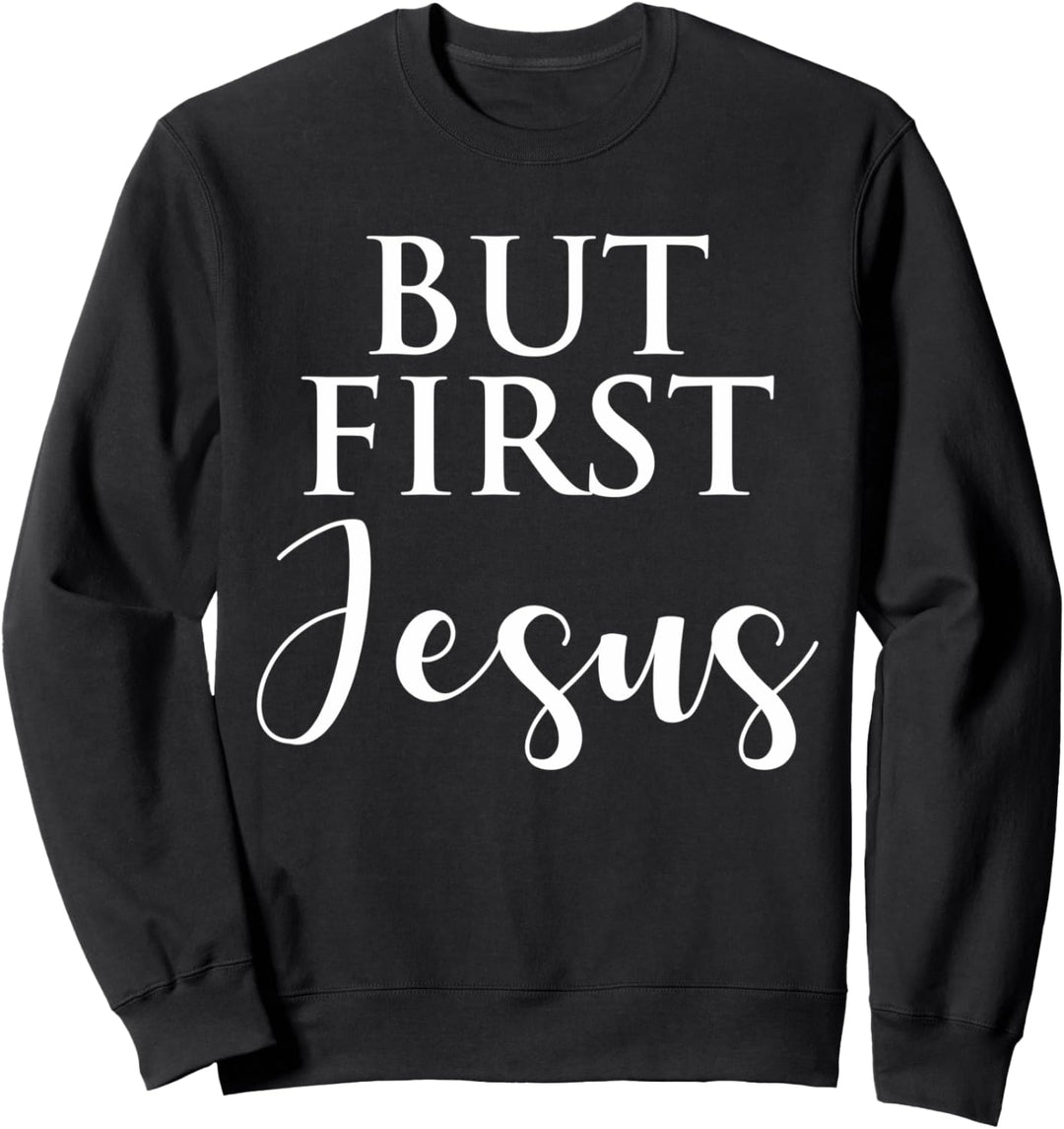 Aber zuerst Jesus christlicher Glaube religiös Sweatshirt