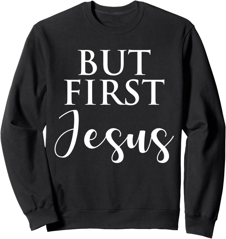 Aber zuerst Jesus christlicher Glaube religiös Sweatshirt
