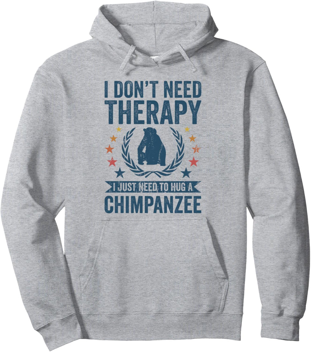 Sie brauchen keine Therapie, sondern umarmen Schimpansen Pullover Hoodie