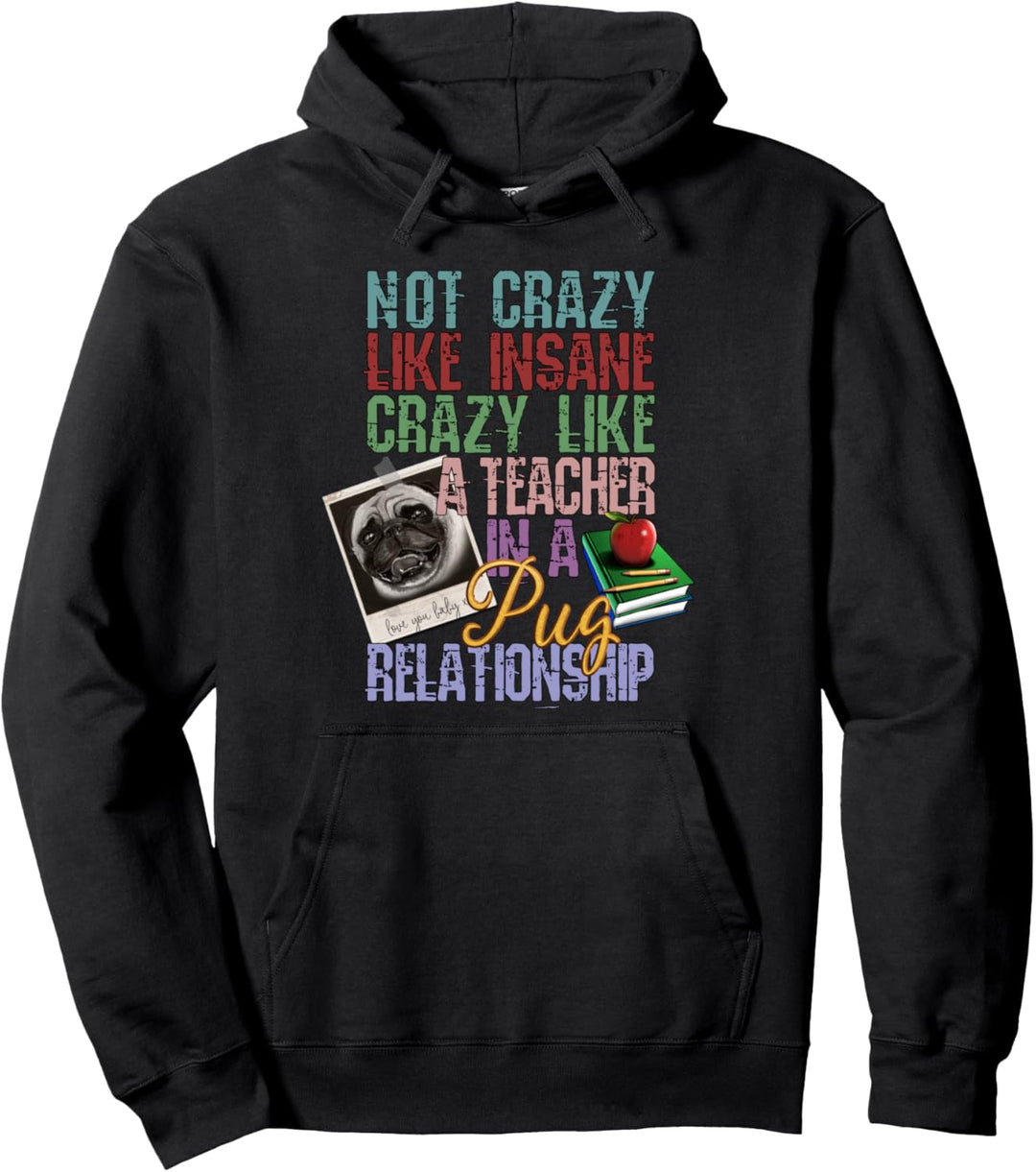 Not Crazy Like Insane, Crazy Like a School Teacher, Pug Dog Pullover Hoodie