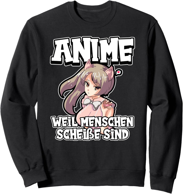 Anime weil Menschen scheisse sind Otaku Manga Kawaii Girl Sweatshirt