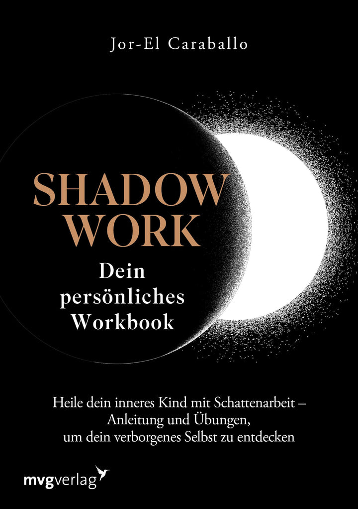 Shadow Work – Dein persönliches Workbook: Heile dein inneres Kind mit Schattenarbeit – Anleitung und