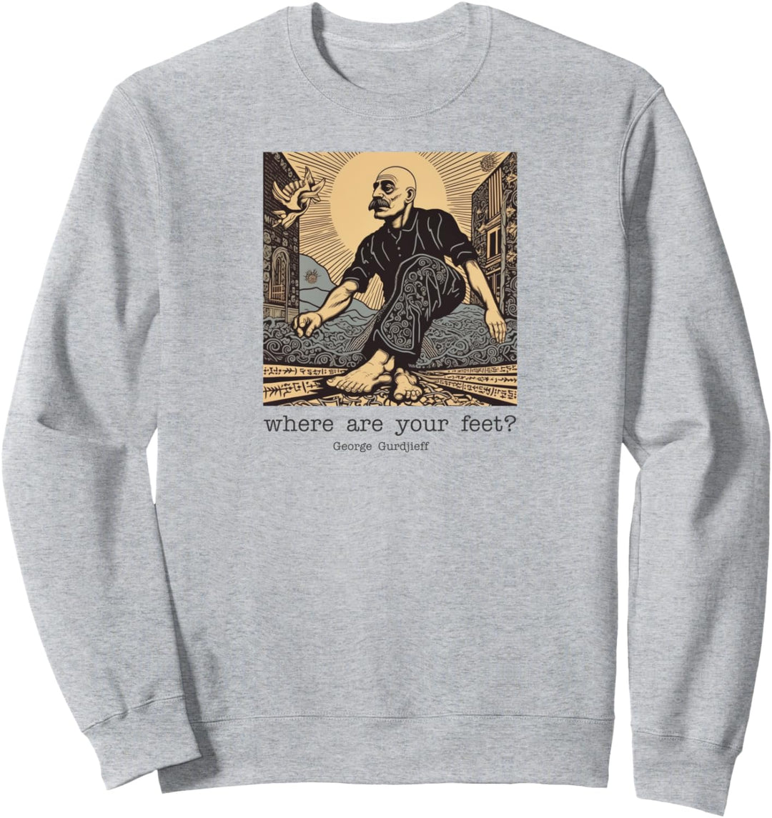 Gurdjieff: Wo sind Ihre Füsse? Sweatshirt