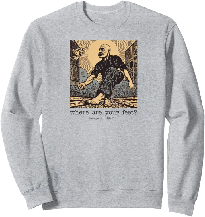 Gurdjieff: Wo sind Ihre Füsse? Sweatshirt