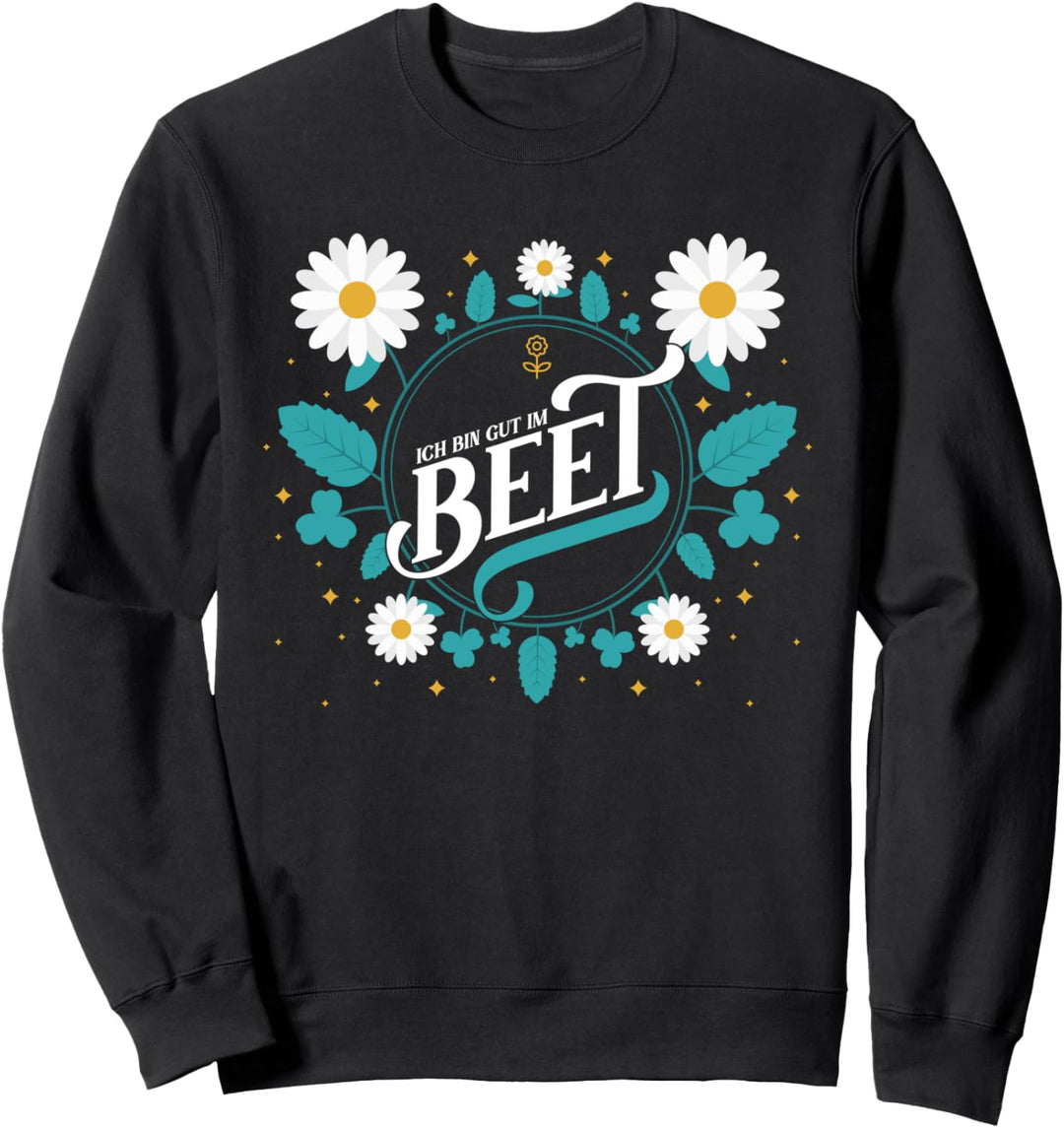 Ich bin gut im Beet, Lustiges Gärtnerin und Gärtner Garten Sweatshirt