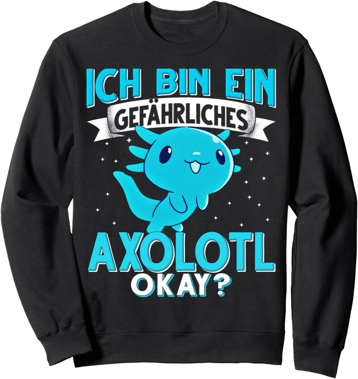 Ich bin ein gefährliches Axolotl Sweatshirt